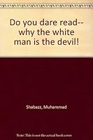 Do you dare read-- why the white man is the devil! 1564110958 Book Cover