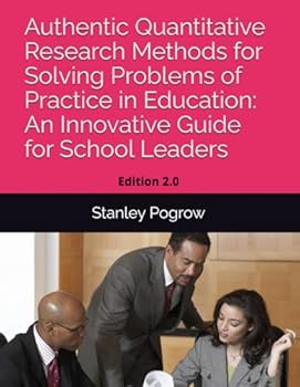 Paperback Authentic Quantitative Research Methods for Solving Problems of Practice in Education: An Innovative Guide for School Leaders Book