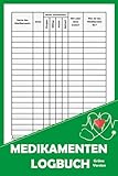  medikamenten Logbuch Grüne Version: Medikamenten Tagebuch für Senioren, Erwachsene und Kinder  für Pflege und Angehörige  Tabletten Einnahmeprotok  Medikamentenplan