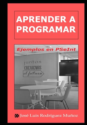 Aprender a Programar. Ejemplos en PSeInt: Edición 4 (Spanish Edition)