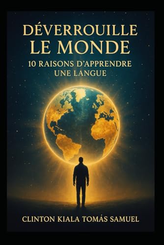 DÉVERROUILLE LE MONDE, 10 raisons d’apprendre une langue
