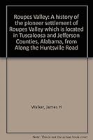 Roupes Valley: a History of the Pioneer Settlement of Roupes Valley Which is Located in Tuscaloosa Nd Jefferson Counties, Alabama 096331971X Book Cover
