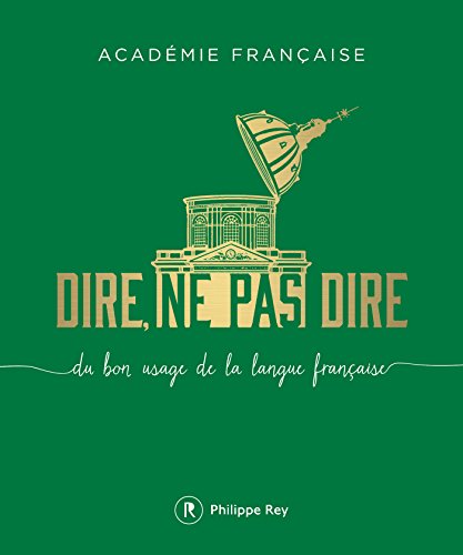 Dire, ne pas dire - volume 1 Du bon usage de la langue française (French Edition)