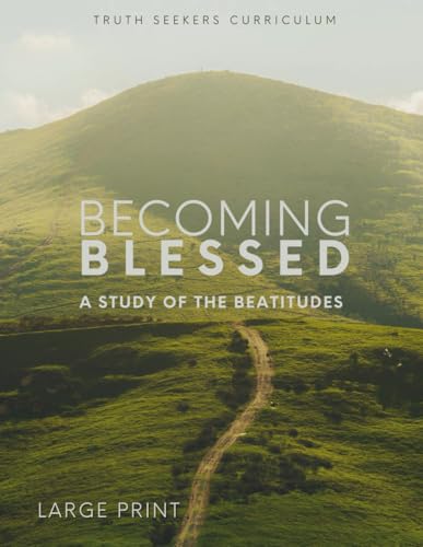 Becoming Blessed: A Study of the Beatitudes