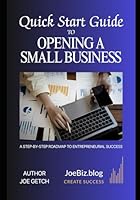 Quick Start Guide to Starting a Small Business: A Step-By-Step Roadmap to Entrepreneurial Success B0F4R3YNRG Book Cover