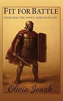 Fit for Battle: Exercising the whole armour of God (Prayer) B0F5MF4ZBY Book Cover