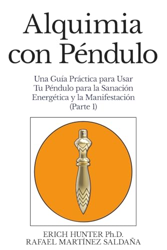 Alquimia con Péndulo: Una Guía Práctica para Usar Tu Péndulo para la Sanación Energética y ...