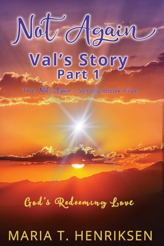 Not Again Val's Story Part 1 (The Not Again Series Book Five): God's Redeeming Love