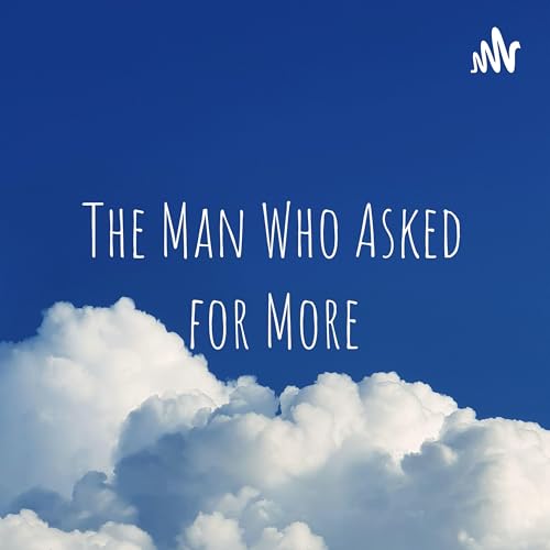 The Man Who Asked for More