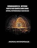 Dominando el Bitcoin: Todo lo que querías saber sobre bitcoin, criptomonedas y blockchain