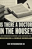 Is there a Doctor in the House?: An Insider’s Story and Advice on becoming a Bible Scholar