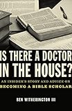 Is there a Doctor in the House?: An Insider€™s Story and Advice on becoming a Bible Scholar