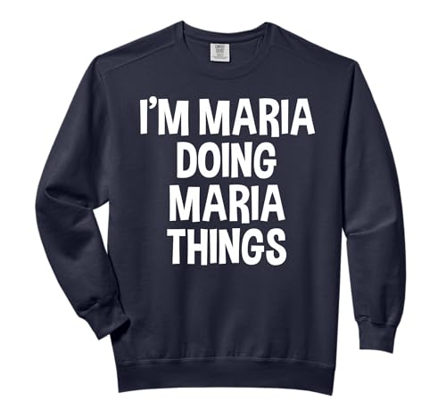 I'm Maria Doing Maria Things Funny Saying Comfort Colors Adult Sweatshirt