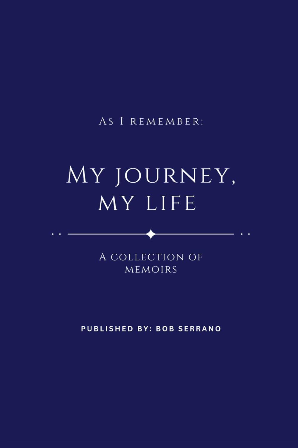 As I Remember: My Journey, My Life: A Collection of Memoirs