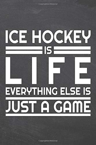 Ice Hockey is life everything else is just a game: Ice Hockey Notebook or Journal - Size 6 x 9 - 110 White Dot Grid Pages - Office Equipment, Supplies - Funny Ice Hockey Gift Idea for Christmas or Birthday