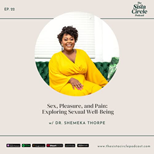 Sex, Pleasure & Pain: Exploring Sexual Well-Being w/ Dr. Shemeka Thorpe