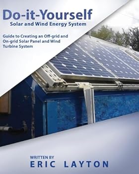 Paperback Do-it-Yourself Solar and Wind Energy System: DIY Off-grid and On-grid Solar Panel and Wind Turbine System Book