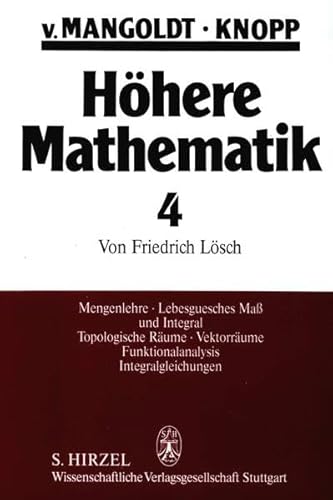 Höhere Mathematik, 4 Bde., Bd.4, Mengenlehre, Lebesguesches Maß und Integral, Topologische Räume, vektorräume, Funktionalanalysis, Integralgleichungen