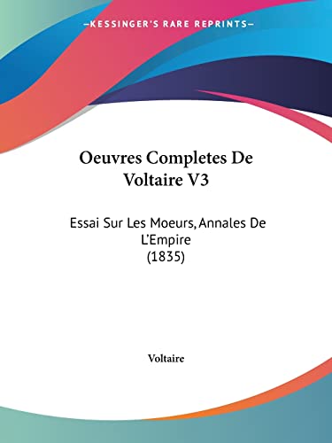 Oeuvres Completes De Voltaire V3: Essai Sur Les Moeurs, Annales De L'Empire (1835) (French Edition)