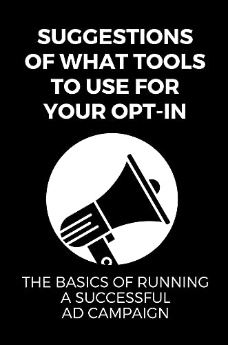 Suggestions Of What Tools To Use For Your Opt-In: The