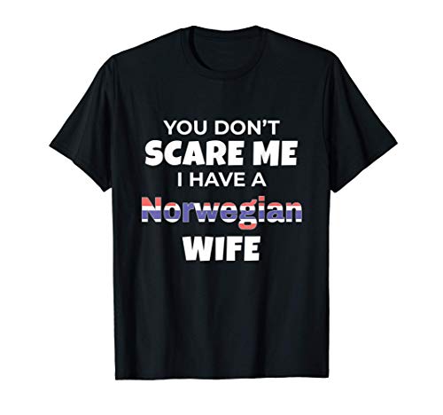 Norway Shirt You Don't Scare Me I Have A Norwegian Wife Camiseta