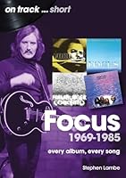 Focus 1969 to 1985: Every Album Every Song (On Track) 1789524636 Book Cover