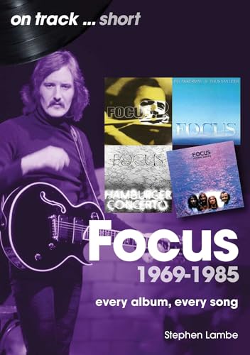 Focus 1969 to 1985 On Track Short: Every Album, Every Song