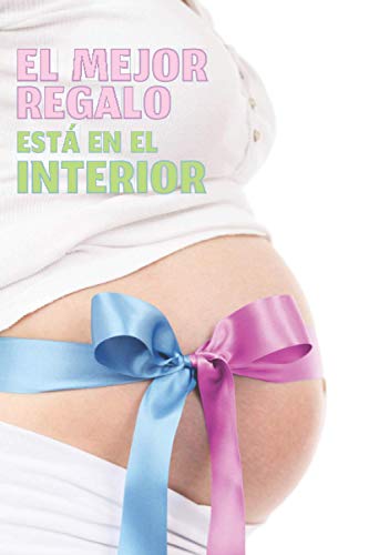 EL MEJOR REGALO ESTÁ EN EL INTERIOR: Regalo para Embarazadas, Madres Primeriza joven, ... ~ Original y Divertido ~ Cuaderno de Líneas para utilizar ... de Embarazo (110 páginas) (Spanish Edition)