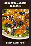 HEMOCHROMATOSIS COOKBOOK: Delicious And Easy Recipes That Control Iron Intake And Taste Amazing