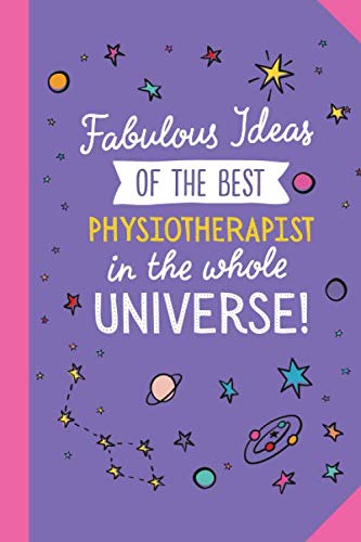 Fabulous Ideas of the best Physiotherapist in the whole universe: 6x9 Notebook, Great Physiotherapist Gifts for Men & Women, Appreciation, Physio Therapy, Graduation, Thank You or Birthday gifts