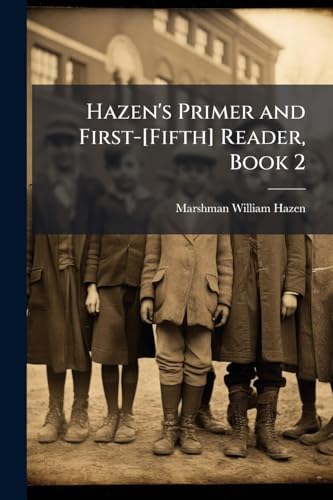 Hazen's Primer and First-[Fifth] Reader, Book 2