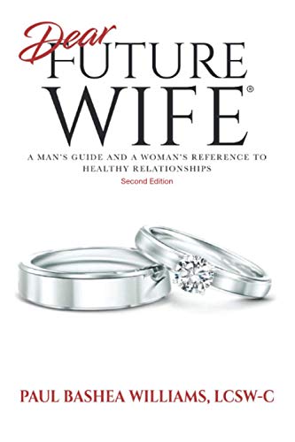 Dear Future Wife: Second Edition: A Man's Guide and a Woman's Reference to Healthy Relationships