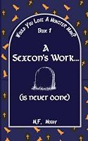 A Sexton's Work... (is Never Done) (Would You Love A Monster-Man?) B0CWR9W9RX Book Cover