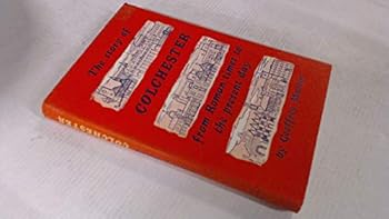 Hardcover The Story of Colchester from Roman Times to the Present Day Book