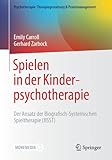 Spielen in der Kinderpsychotherapie: Der Ansatz der Biografisch-Systemischen Spieltherapie (BSST) (Psychotherapie: Therapiegestaltung & Praxismanagement)