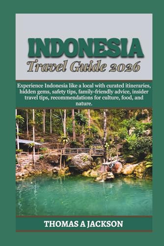 INDONESIA TRAVEL GUIDE 2026: Experience Indonesia like a local with curated itineraries, hidden gems, safety tips, family-friendly advice, insider ... food, and nature. (Explorer's Expedition)