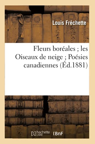 Fleurs Boréales Les Oiseaux de Neige Poésies Canadiennes, (Litterature) (French Edition)