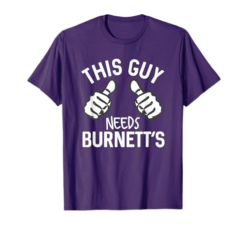 This Guy Needs Burnett's Alcohol Vodka Funny Party T-Shirt