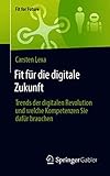 Fit für die digitale Zukunft: Trends der digitalen Revolution und welche Kompetenzen Sie dafür brauchen (Fit for Future)