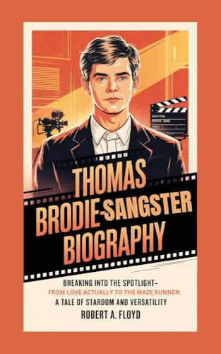 THOMAS BRODIE-SANGSTER BIOGRAPHY: Breaking Into the Spotlight-From Love Actually to The Maze Runner: A Tale of Stardom and Versatility