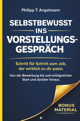 Selbstbewusst ins Vorstellungsgespräch: Schritt für Schritt zum Job, der wirklich zu dir passt.