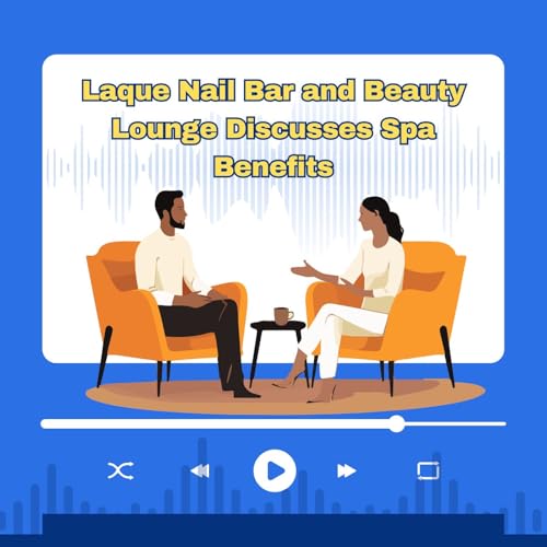 Laque Nail Bar and Beauty Lounge Discusses Spa Benefits