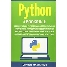 دليل المبتدئين لـ Python 4 Books in 1 + نصائح وحيل + أفضل الممارسات + دليل متقدم لبرمجة التعليمات البرمجية باستخدام Python