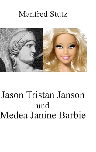 Jason Tristan Janson und Medea Janine Barbie: Vielleicht ein Liebe-Roman (German Edition)