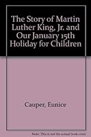 The Story Of Martin Luther King, Jr. And Our January 15th Holiday For Children 096175513X Book Cover