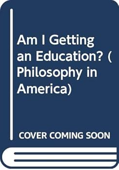 Hardcover Am I Getting an Education? (Philosophy in America) Book