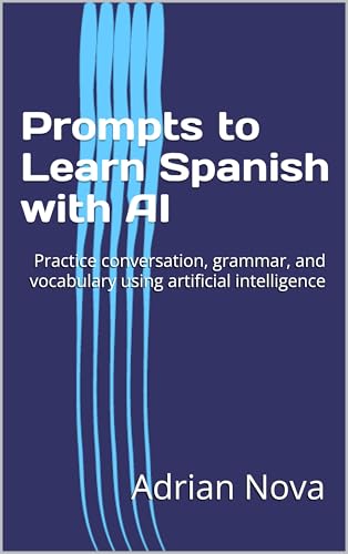 Prompts to Learn Spanish with AI: Practice conversation, grammar, and vocabulary using artificial intelligence