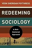 Redeeming Sociology: A God-Centered Approach