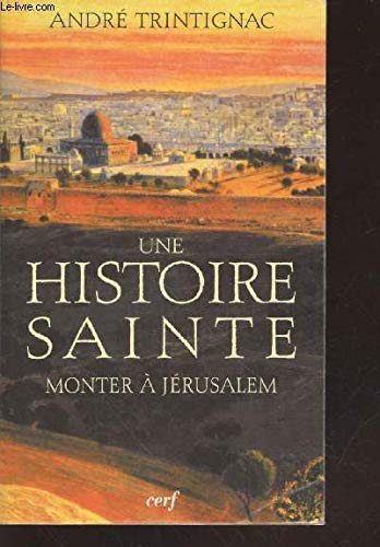 Monter à Jérusalem : Une histoire sainte