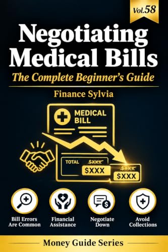Negotiating Medical Bills: The Complete Beginner's Guide: How to Find Billing Errors, Get Financial Assistance, and Cut Your Medical Debt Down Legally (Money Guide Series Book 58) (English Edition)